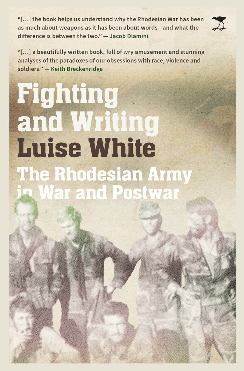 Fighting and Writing: The Rhodesian Army at War and Postwar