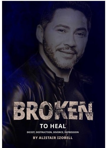 Broken To Heal - Deceit, Destruction, Divorce, Depression (Signed edition)