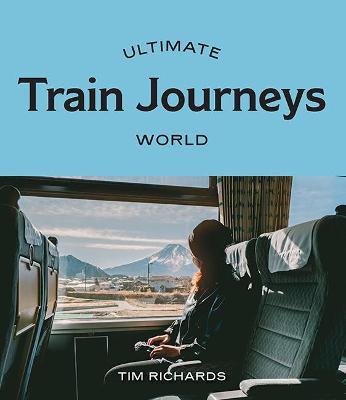 Ultimate Train Journeys: World - Readers Warehouse